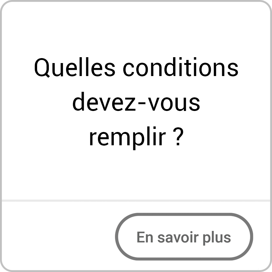 quelles conditions devez-vous remplir?